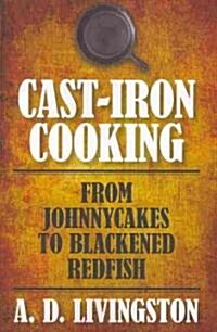Cast-Iron Cooking: From Johnnycakes To Blackened Redfish (Paperback)