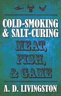 Cold-Smoking & Salt-Curing Meat, Fish, & Game (Paperback)