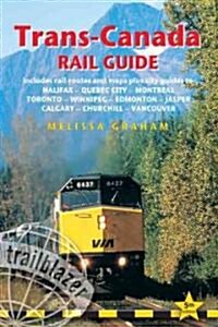 Trans-Canada Rail Guide : Practical Guide with 28 Maps to the Rail Route from Halifax to Vancouver & 10 Detailed City Guides (Paperback, 5 ed)