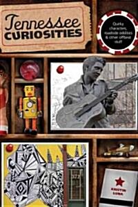 Tennessee Curiosities: Quirky Characters, Roadside Oddities & Other Offbeat Stuff (Paperback)