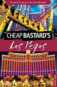 Cheap Bastards(tm) Guide to Las Vegas: Secrets of Living the Good Life--For Less! (Paperback)