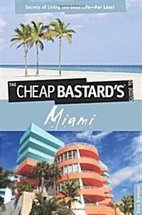 Cheap Bastards(tm) Guide to Miami: Secrets of Living the Good Life--For Less! (Paperback)