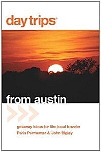 Day Trips(r) from Austin: Getaway Ideas for the Local Traveler (Paperback, 6)