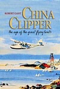 China Clipper: The Age of the Great Flying Boats (Paperback)