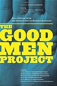 The Good Men Project: Real Stories from the Front Lines of Modern Manhood (Paperback, 2)