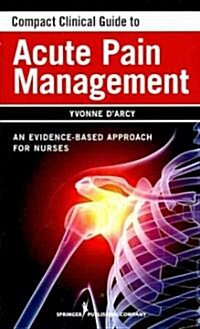 Compact Clinical Guide to Acute Pain Management: An Evidence-Based Approach for Nurses (Paperback)