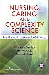 Nursing, Caring, and Complexity Science: For Human Environment Well-Being (Paperback)