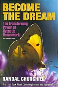 Become the Dream: Trasnforming Power of Hypnotic Dreamwork, Second Edition (Hardcover, 2)