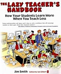 The Lazy Teachers Handbook : How Your Students Learn More When You Teach Less (Paperback)