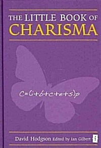 The Little Book of Charisma : Applying the Art and Science (Hardcover)
