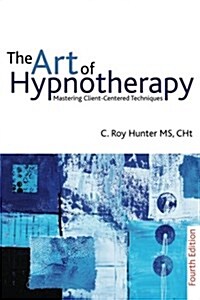 The Art of Hypnotherapy : Mastering client-centered techniques (Paperback, 4 New edition)