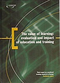 The Value of Learning, Evaluation and Impact of Education and Training, Third Report on Vocational Training Research in Europe., Synthesis Report : Ce (Paperback, illustrated ed)