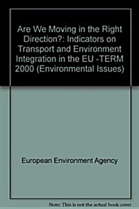Are We Moving in the Right Direction? : Indicators on Transport and Environment Integration in the EU -TERM 2000 (Paperback)