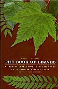 The Book of Leaves: A Leaf-By-Leaf Guide to Six Hundred of the Worlds Great Trees (Hardcover)