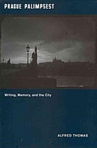 Prague Palimpsest: Writing, Memory, and the City (Hardcover)