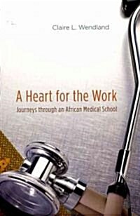 A Heart for the Work: Journeys Through an African Medical School (Paperback)