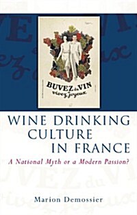Wine Drinking Culture in France : A National Myth or a Modern Passion? (Hardcover)