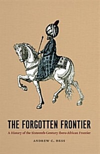 The Forgotten Frontier: A History of the Sixteenth-Century Ibero-African Frontier Volume 10 (Paperback)