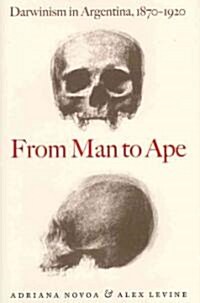 From Man to Ape: Darwinism in Argentina, 1870-1920 (Hardcover)