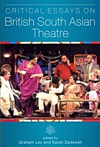 Critical Essays on British South Asian Theatre (Paperback)