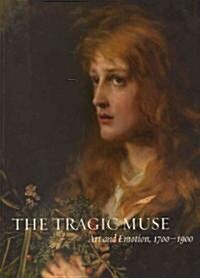 The Tragic Muse: Art and Emotion, 1700-1900 (Paperback)