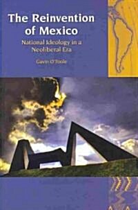 The Reinvention of Mexico : National Ideology in a Neoliberal Era (Hardcover)
