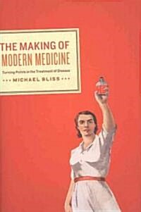 [중고] The Making of Modern Medicine: Turning Points in the Treatment of Disease (Hardcover)