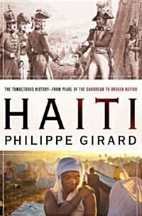 Haiti : The Tumultuous History - from Pearl of the Caribbean to Broken Nation (Paperback)