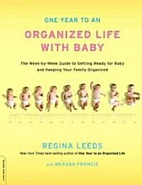 One Year to an Organized Life with Baby: From Pregnancy to Parenthood, the Week-By-Week Guide to Getting Ready for Baby and Keeping Your Family Organi (Paperback)
