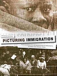 Picturing Immigration : Photojournalistic Representation of Immigrants in Greek and Spanish Press (Paperback)