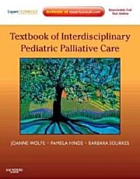 Textbook of Interdisciplinary Pediatric Palliative Care : Expert Consult Premium Edition - Enhanced Online Features and Print (Hardcover)