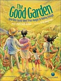 The Good Garden: How One Family Went from Hunger to Having Enough (Hardcover)