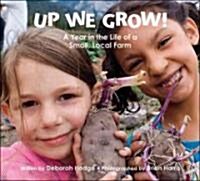 Up We Grow!: A Year in the Life of a Small, Local Farm (Hardcover)