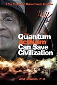 How Quantum Activism Can Save Civilization: A Few People Can Change Human Evolution (Paperback)