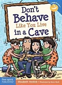 Dont Behave Like You Live in a Cave (Paperback)