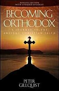 Becoming Orthodox: A Journey to the Ancient Christian Faith (Paperback, Revised, Update)