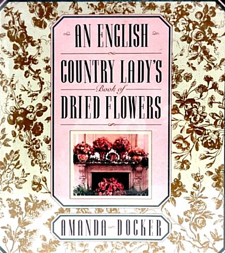 ENGLISH COUNTRY LADYS BOOK OF DRIED FLO (Hardcover, First Edition)