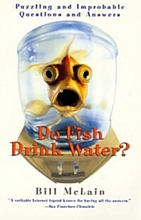 Do Fish Drink Water?: Puzzling And Improbable Questions And Answers (Hardcover, 1st)