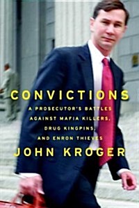 Convictions: A Prosecutors Battles Against Mafia Killers, Drug Kingpins, and Enron Thieves (Hardcover, 1)