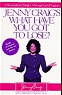 Jenny Craigs What Have You Got to Lose?: A Personalized Weight-Management Program (Paperback)