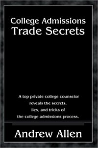 [중고] College Admissions Trade Secrets: A Top Private College Counselor Reveals the Secrets, Lies, and Tricks of the College Admissions Process (Paperback)