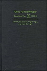 Deny All Knowledge: Reading the X Files (Hardcover)