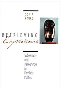 Retrieving Experience: Subjectivity and Recognition in Feminist Politics (Hardcover)