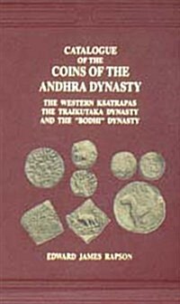 Catalogue Of The Coins Of The Andhra Dynasty, The Western Ksatrapas, The Traikutak Dynasty And The Bodhi Dynasty (Hardcover, Reprint)