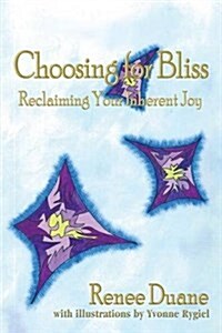 Choosing for Bliss: Reclaiming Your Inherent Joy (Paperback)