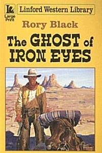 The Ghost of Iron Eyes (Paperback, Large Print)