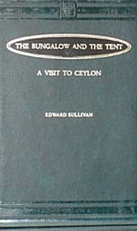 The Bungalow And the Tent or a Visit to Ceylon (Hardcover)