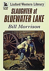 Slaughter at Bluewater Lake (Paperback, Large Print)