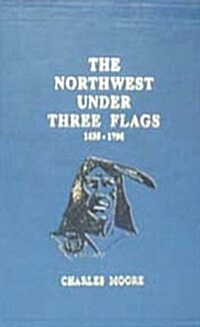 The North West Under Three Flags (1635-1796) (Hardcover)