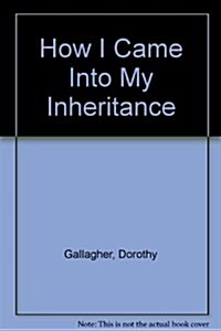 How I Came into My Inheritance (Hardcover)